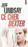 Jeff Lindsay, Jeff Lindsay, Jeffry P. Lindsay, Lindsay Jeff, Sylvie Lucas - Ce cher Dexter