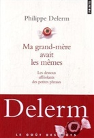 Philippe Delerm, Philippe (1950-....) Delerm, Delerm Philippe, PHILIPPE DELERM - Ma grand-mère avait les mêmes : les dessous affriolants des petites phrases