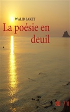 Walid Saket - La poésie en deuil