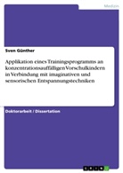 Sven Günther - Applikation eines Trainingsprogramms an konzentrationsauffälligen Vorschulkindern  in Verbindung mit imaginativen und sensorischen Entspannungstechniken
