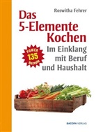Roswitha Fehrer - Das 5-Elemente Kochen im Einklang mit Beruf und Haushalt