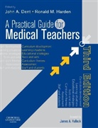 John Dent, Ronald Harden, Ronald M. Harden, John Dent, Ronald M. Harden - A Practical Guide for Medical Teachers