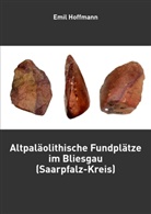 Emil Hoffmann - Altpaläolithische Fundplätze im Bliesgau (Saarpfalz-Kreis)