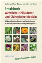 Peter Blarer, Peter von Blarer, Ulrike vo Blarer Zalokar, Ulrike von Blarer Zalokar, Ulrike von Blarer-Zalokar - Praxisbuch Westliche Heilkräuter und Chinesische Medizin