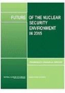 Committee on International Security and, Committee on International Security and Arms Control, Joint Committees on the Future of the Nu, Joint Committees on the Future of the Nuclear Security Environment in 2015, National Academy of Sciences, National Research Council... - Future of the Nuclear Security Environment in 2015