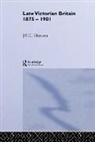 J F C Harrison, J. F. C. Harrison, J.F.C. Harrison, HARRISON J F C, Harrison J. F. C. - Late Victorian Britain 1875-1901