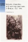 Brad Beaven, Beaven Brad - Leisure, Citizenship and Workingclass Men in Britain, 18501940