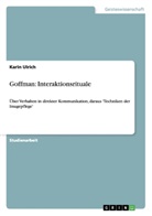 Karin Ulrich - Goffman: Interaktionsrituale