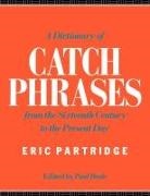 Eric Partridge, Partridge Eric, Paul Beale - Dictionary of Catch Phrases