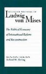 Ludwig von Mises, Ludwig Von Mises, Richard Ebeling, Richard M. Ebeling - The Political Economy of International Reform and Reconstruction