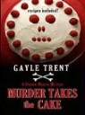 Gayle Trent - Murder Takes the Cake