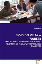 Rose Martin - ENVISION ME AS A WORKER