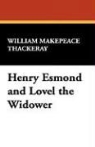 William M Thackeray, William Makepeace Thackeray - Henry Esmond and Lovel the Widower
