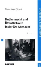 Tilman Mayer, Tilmann Mayer - Medienmacht und Öffentlichkeit in der Ära Adenauer