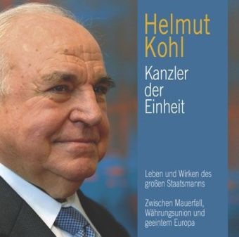 Stefan Hackenberg - Helmut Kohl, Kanzler der Einheit, 1 Audio-CD Leben und Wirken des großen Staatsmanns. Zwischen Mauerfall, Währungsunion und geeintem Europa