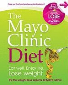 By the Weight-Loss Experts at Mayo Clini, Mayo Clinic, Mayo Foundation for Medical Education and Research, The Weight-Loss Experts at Mayo Clinic - Mayo Clinic Diet