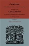 Edouard Rahir - Catalogue D'Une Collection Unique de Volumes Imprimes Par Les Elzevier Et Divers Typographes Hollandais Du Xviie Siecle