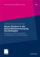 Adelheid S. Esslinger, Adelheid Susanne Esslinger - Neues Denken in der Gesundheitsversorgung Hochbetagter