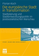 Florian Koch - Die europäische Stadt in Transformation