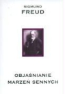 Sigmund Freud - Objasnianie marzen sennych