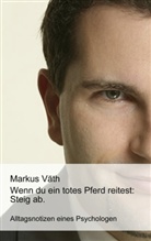 Markus Väth - Wenn du ein totes Pferd reitest: Steig ab.