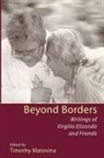 Virgilio Elizondo, Timothy (EDT)/ Elizondo Matovina, Timothy Matovina - Beyond Borders