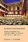 Susan L. Fischer - Reading Performance - Spanish Golden-Age Theatre and Shakespeare on the Modern Stage