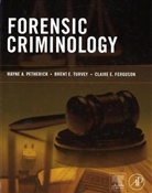 Claire E. Ferguson, Wayne Petherick, Wayne A Petherick, Wayne A. Petherick, Brent E. Turvey, Claire E Ferguson... - Forensic Criminology