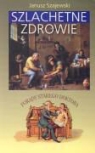 Janusz Szajewski - Szlachetne zdrowie