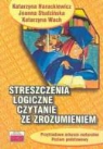 Katarzyna Harackiewicz, Joanna Studzinska, Katarzyna Wach - Streszczenia logiczne Czytanie ze zrozumieniem