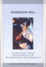 Scenariusze lekcji wychowawczych dla pokolenia Jana Pawla II szkoly ponadgimazjalne Szukalem was