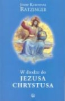 Joseph Ratzinger - W drodze do Jezusa Chrystusa