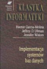 Hector Garcia-Molina, Jeffrey D. Ullman, Jennifer Widom - Implementacja systemow baz danych