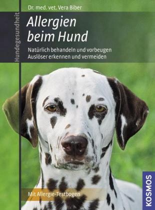 Vera Biber - Allergien beim Hund Natürlich behandeln und vorbeugen. Auslöser erkennen und vermeiden.