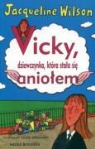 Jacqueline Wilson - Vicky, dziewczynka, ktora stala sie aniolem
