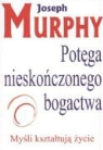 Joseph Murphy - Potega Nieskonczonego Bogactwa