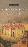 Goff Jacques Le, Jacques Le Goff - O sredniowieczu