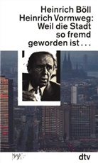Heinric Böll, Heinrich Böll, Heinrich Vormweg - Weil die Stadt so fremd geworden ist ...