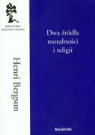 Henri Bergson - Dwa zrodla moralnosci i religii