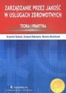 Grazyna Dykowska, Monika Mozdzonek, Krzysztof Opolski - Zarzadzanie przez jakosc w uslugach zdrowotnych