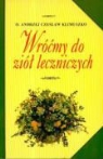 Andrzej Czeslaw Klimuszko - Wrocmy do ziol leczniczych