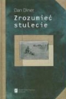 Dan Diner - Zrozumiec stulecie
