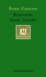Ernst Cassirer - Rousseau, Kant, Goethe