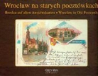 Slawomir Mierzwa - Wroclaw na starych pocztowkach Breslau auf alten Ansichtskarten Wroclaw in Old Postcards