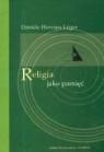 Daniele Hervieu-Leger - Religia jako pamiec