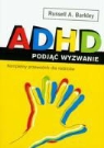 Russell A. Barkley - ADHD podjac wyzwanie. Kompletny przewodnik dla rodzicow