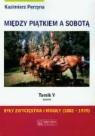 Kazimierz Perzyna - Miedzy piatkiem a sobota Tom 5