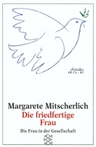 Margarete Mitscherlich, Margarete (Dr.) Mitscherlich - Die friedfertige Frau