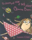 Lauren Child - To pomysl nie z tej ziemi, Clarice Bean!