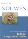 Henri Nouwen, Henri J. M. Nouwen - Jedyne czego nam trzeba